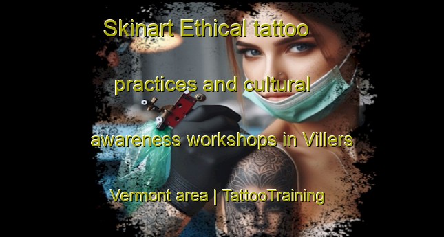 Skinart Ethical tattoo practices and cultural awareness workshops in Villers Vermont area | TattooTraining | TattooClasses | SkinartTraining-France